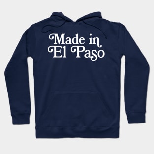 Made in El Paso  - Texan Pride Typography Design Hoodie